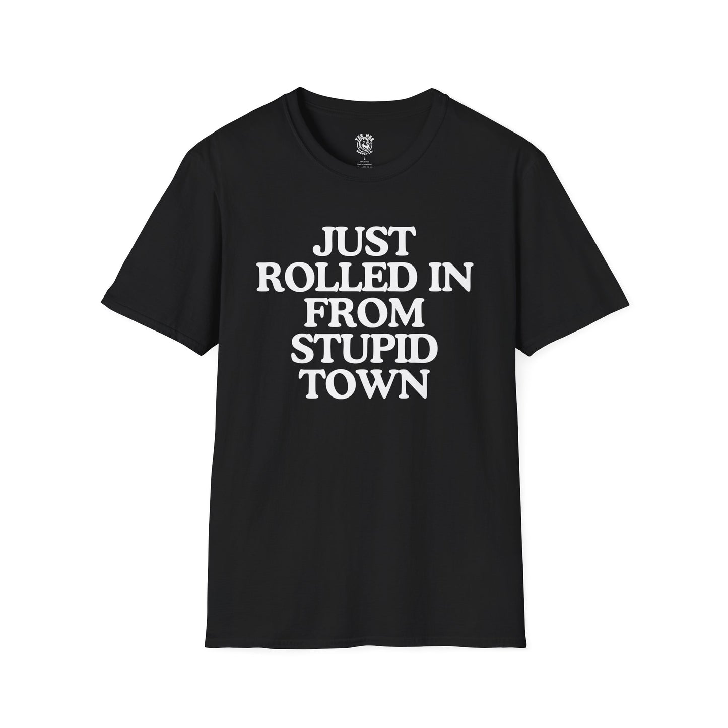 Just Rolled In From Stupid Town Classic T-Shirt