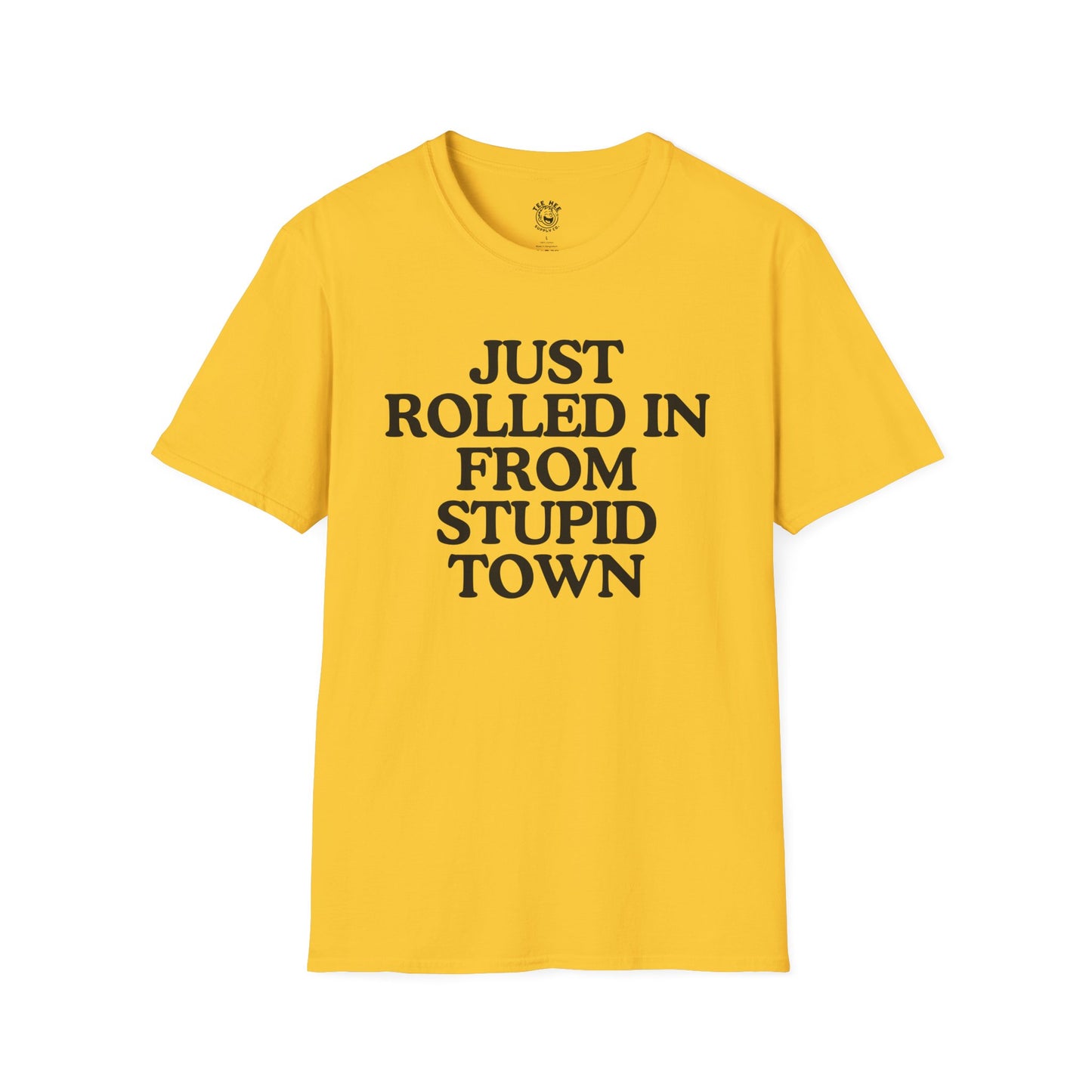 Just Rolled In From Stupid Town Classic T-Shirt