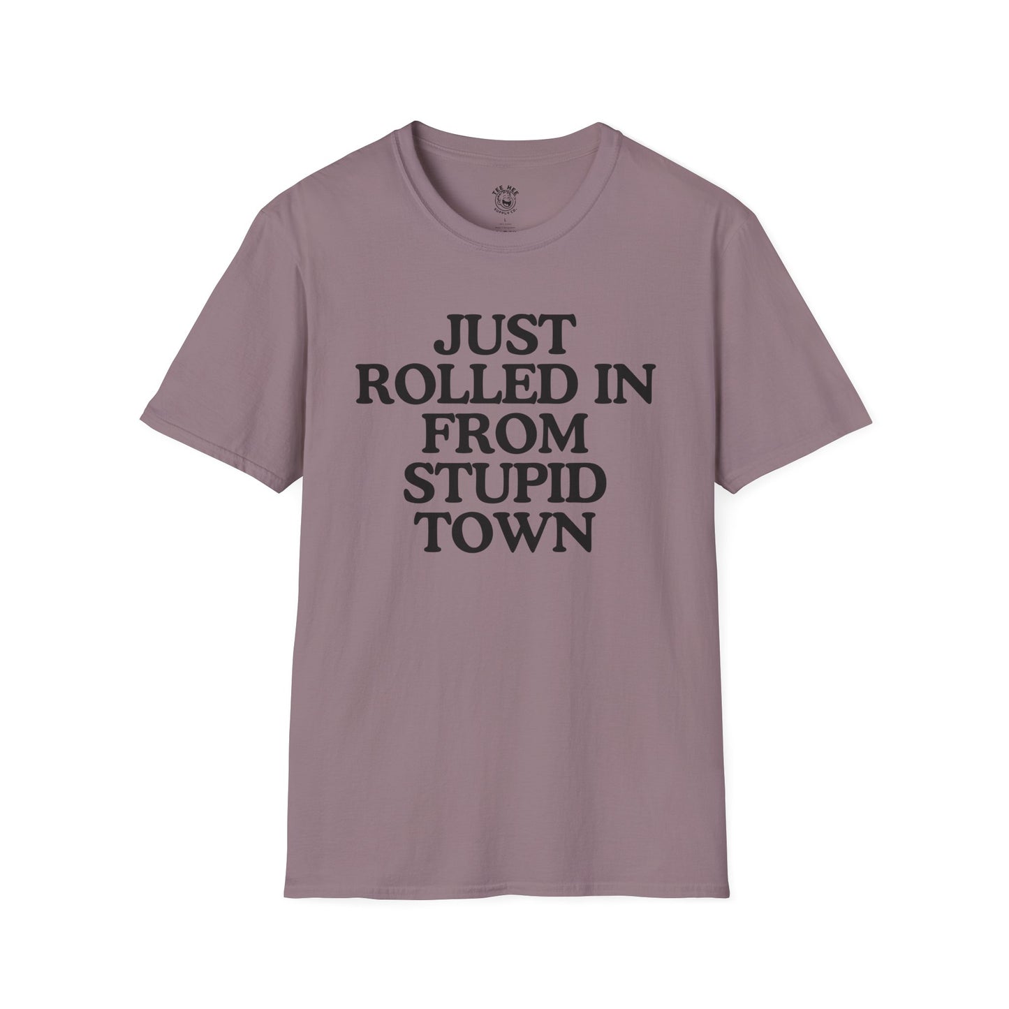 Just Rolled In From Stupid Town Classic T-Shirt