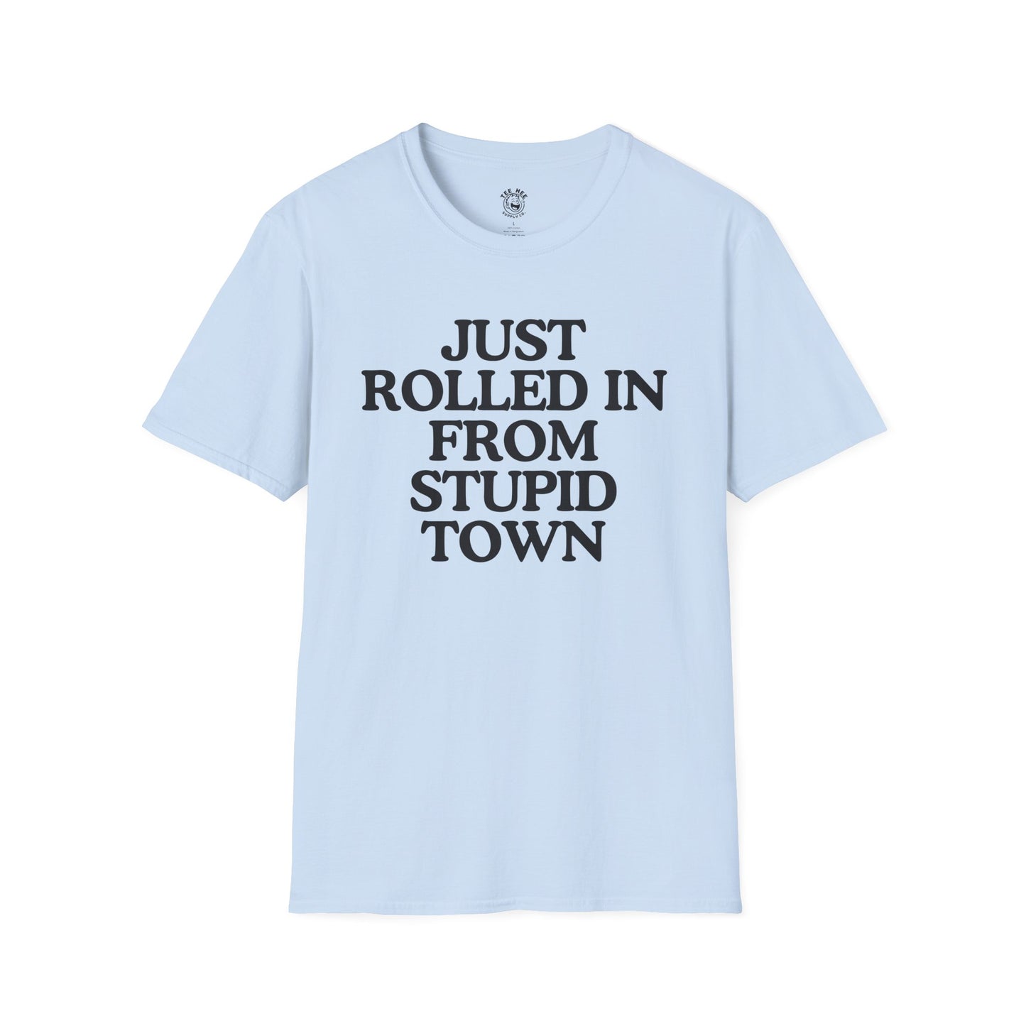 Just Rolled In From Stupid Town Classic T-Shirt