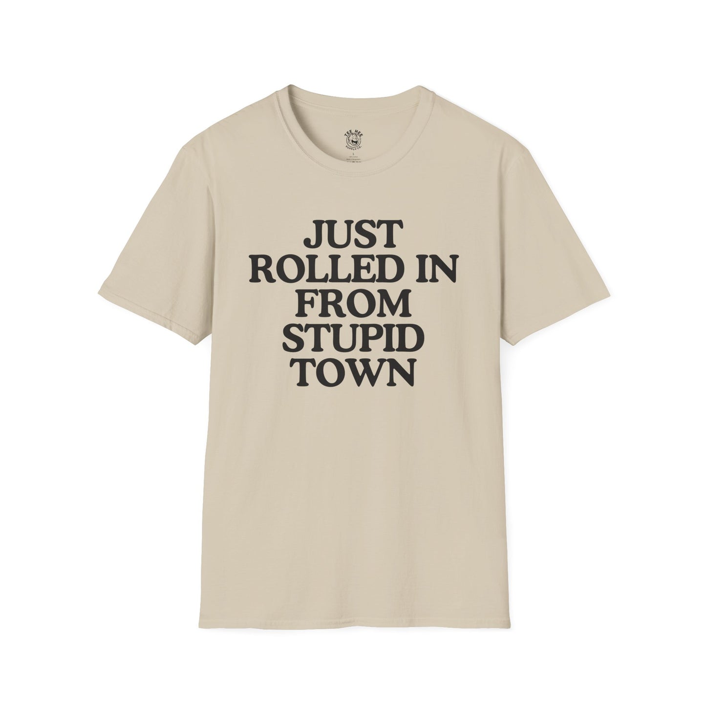 Just Rolled In From Stupid Town Classic T-Shirt