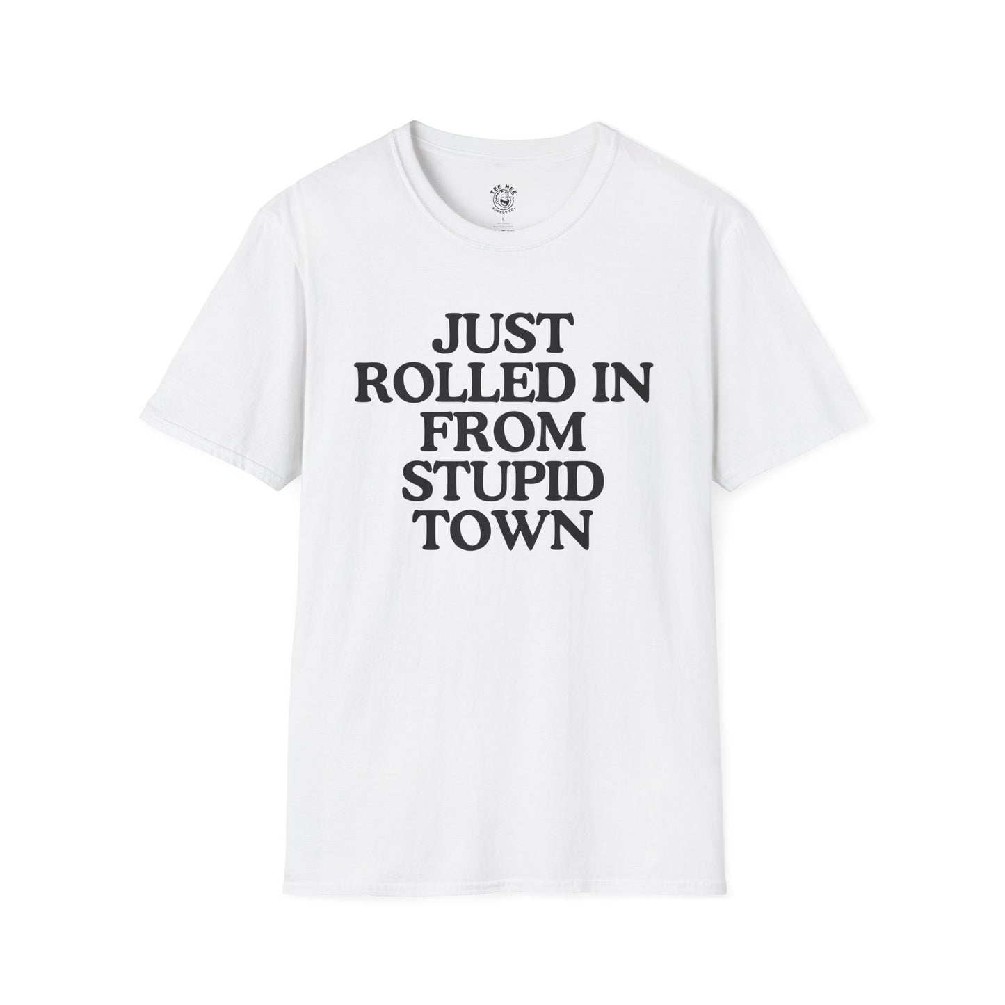 Just Rolled In From Stupid Town Classic T-Shirt