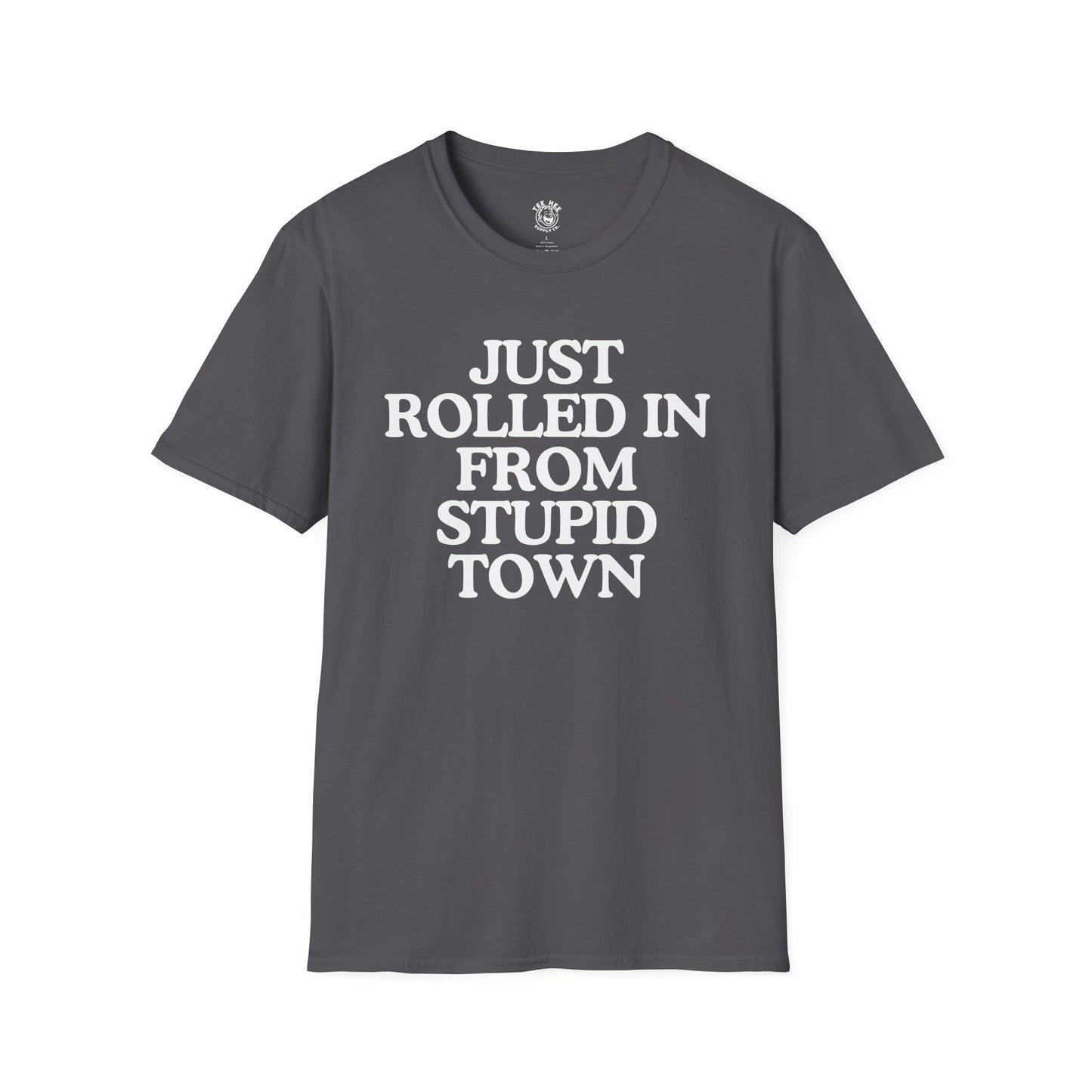 Just Rolled In From Stupid Town Classic T-Shirt