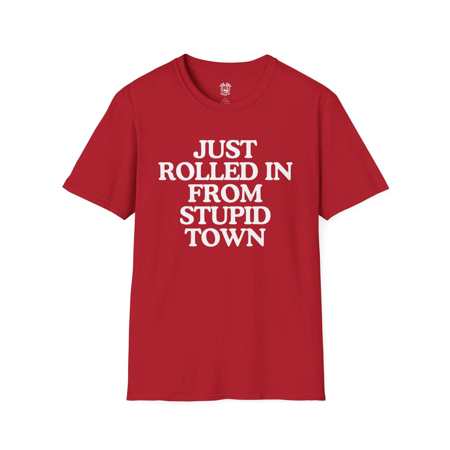 Just Rolled In From Stupid Town Classic T-Shirt