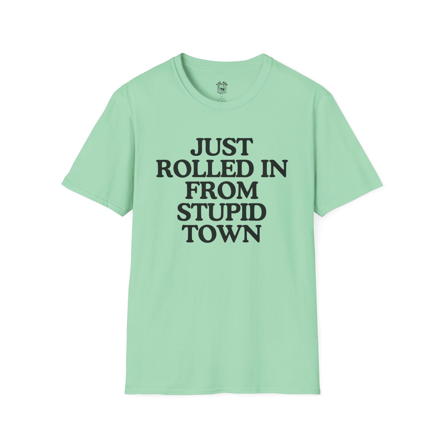 Just Rolled In From Stupid Town Classic T-Shirt