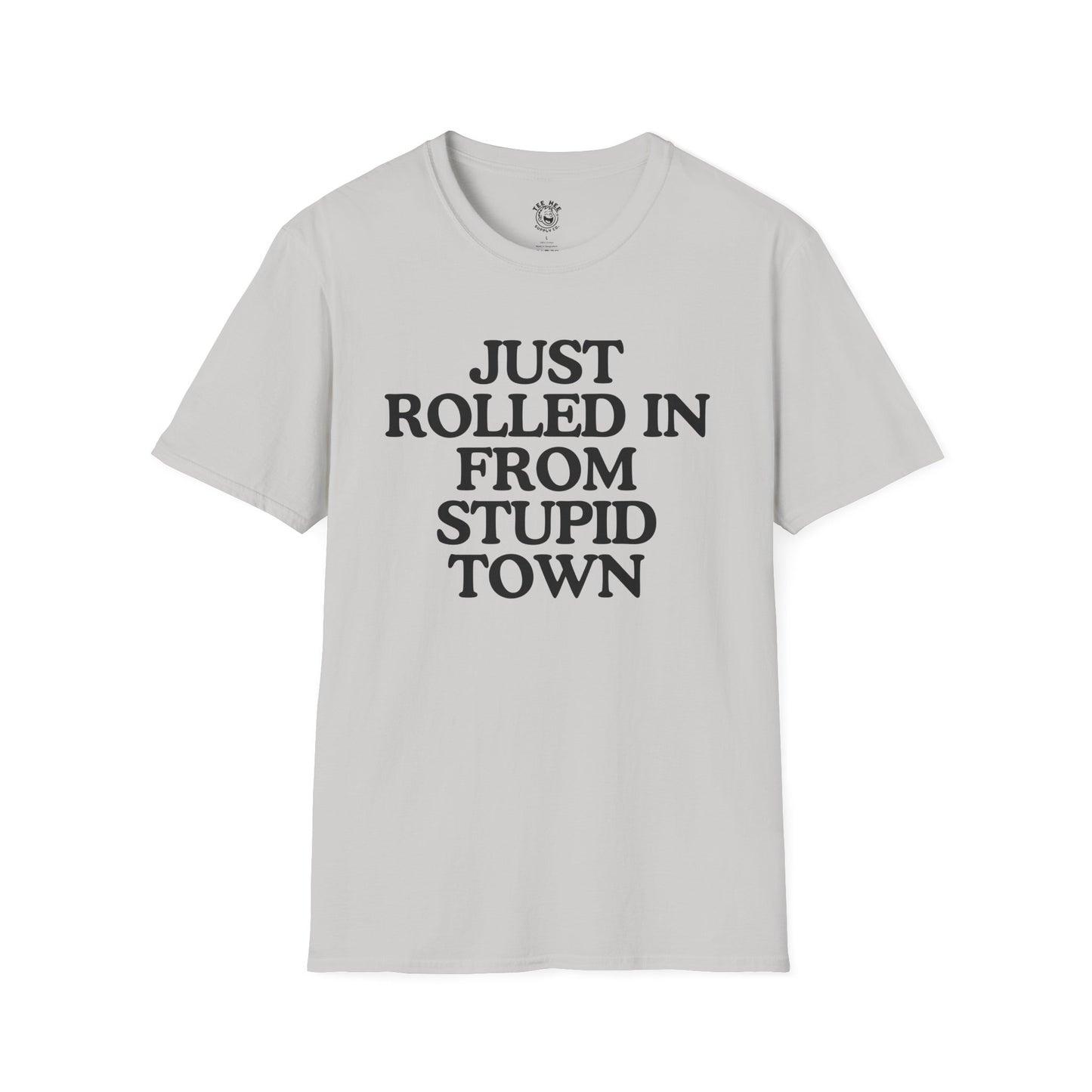 Just Rolled In From Stupid Town Classic T-Shirt