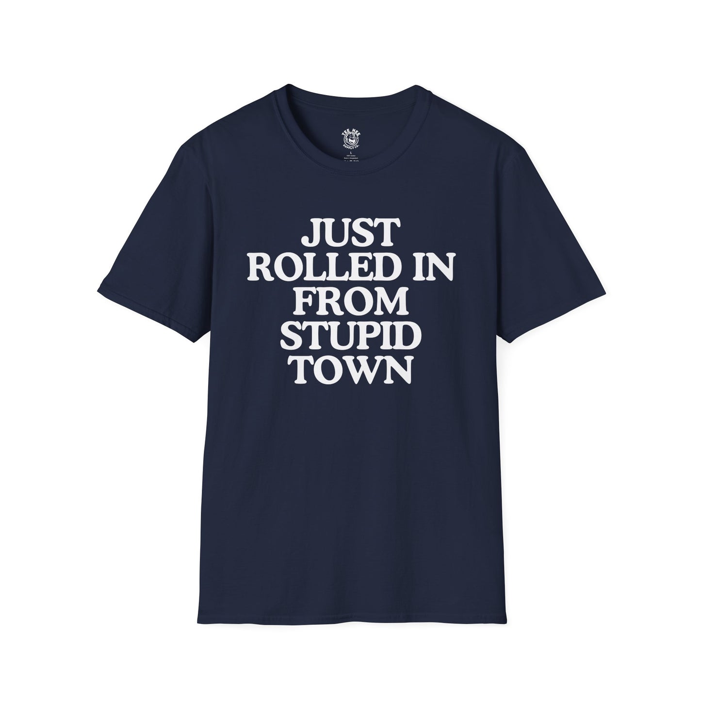 Just Rolled In From Stupid Town Classic T-Shirt