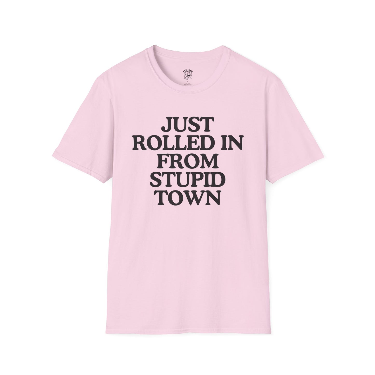 Just Rolled In From Stupid Town Classic T-Shirt